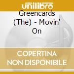 Greencards (The) - Movin' On cd musicale di Cards Green