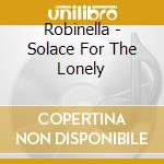 Robinella - Solace For The Lonely cd