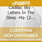 Cadillac Sky - Letters In The Deep -Hq- (2 Lp) cd musicale di Cadillac Sky