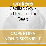 Cadillac Sky - Letters In The Deep cd musicale di Sky Cadillac