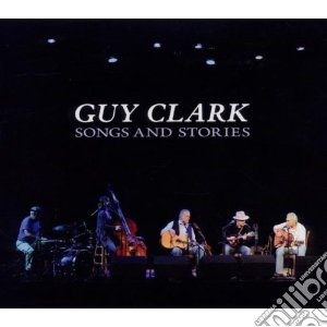 Guy Clark - Songs & Stories cd musicale di Guy Clark