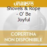 Shovels & Rope - O' Be Joyful cd