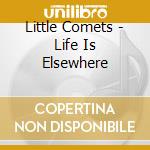 Little Comets - Life Is Elsewhere cd musicale di Little Comets