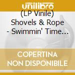 (LP Vinile) Shovels & Rope - Swimmin' Time (2 Lp) vinile