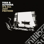 Ivan & Alyosha - It'S All Just Pretend cd