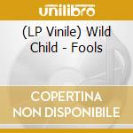 (LP Vinile) Wild Child - Fools lp vinile di Child Wild
