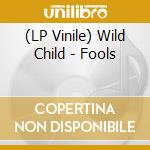 (LP Vinile) Wild Child - Fools vinile