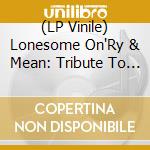 (LP Vinile) Lonesome On'Ry & Mean: Tribute To Waylon Jennings lp vinile