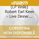 (LP Vinile) Robert Earl Keen - Live Dinner Reunion (2 Lp) lp vinile di Robert Earl Keen