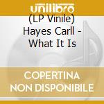 (LP Vinile) Hayes Carll - What It Is lp vinile di Carll Hayes
