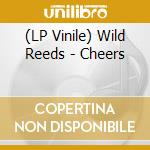 (LP Vinile) Wild Reeds - Cheers lp vinile di Wild Reeds