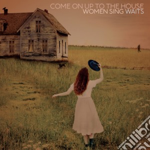 Come On Up To The House: Women Sing Waits / Various cd musicale