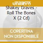 Shakey Graves - Roll The Bones X (2 Cd) cd