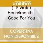 (LP Vinile) Houndmouth - Good For You lp vinile