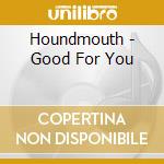 Houndmouth - Good For You cd musicale
