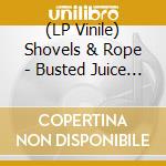 (LP Vinile) Shovels & Rope - Busted Juice Box Vol 3 lp vinile
