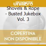 Shovels & Rope - Busted Jukebox Vol. 3 cd