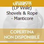 (LP Vinile) Shovels & Rope - Manticore lp vinile