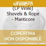 (LP Vinile) Shovels & Rope - Manticore vinile