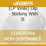 (LP Vinile) Dip - Sticking With It lp vinile