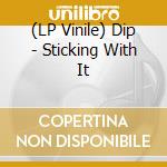 (LP Vinile) Dip - Sticking With It vinile