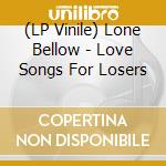 (LP Vinile) Lone Bellow - Love Songs For Losers vinile