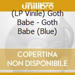 (LP Vinile) Goth Babe - Goth Babe (Blue) vinile