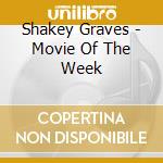 Shakey Graves - Movie Of The Week cd