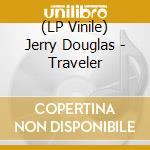 (LP Vinile) Jerry Douglas - Traveler lp vinile