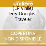 (LP Vinile) Jerry Douglas - Traveler vinile