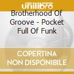 Brotherhood Of Groove - Pocket Full Of Funk cd