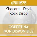Shocore - Devil Rock Disco cd