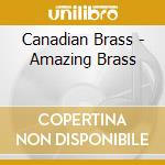 Canadian Brass - Amazing Brass cd musicale di Canadian Brass