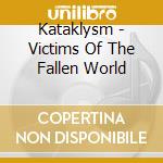 Kataklysm - Victims Of The Fallen World cd musicale di Kataklysm