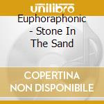 Euphoraphonic - Stone In The Sand cd