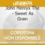 John Henrys The - Sweet As Grain cd