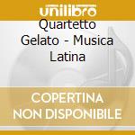 Quartetto Gelato - Musica Latina cd