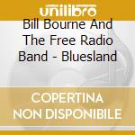 Bill Bourne And The Free Radio Band - Bluesland cd