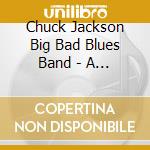 Chuck Jackson Big Bad Blues Band - A Cup Of Joe