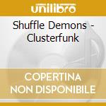 Shuffle Demons - Clusterfunk cd