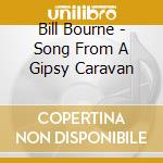 Bill Bourne - Song From A Gipsy Caravan cd musicale di Bourne Bill