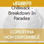 Chilliwack - Breakdown In Paradise cd