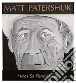 Matt Patershuk - I Was So Fond Of You cd