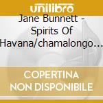 Jane Bunnett - Spirits Of Havana/chamalongo 25th Anniversary Delux Edition (2 Cd) cd