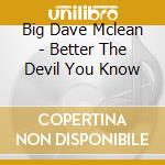 Big Dave Mclean - Better The Devil You Know