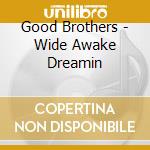 Good Brothers - Wide Awake Dreamin cd