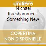 Michael Kaeshammer - Something New cd musicale di Michael Kaeshammer