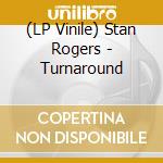 (LP Vinile) Stan Rogers - Turnaround lp vinile di Stan Rogers