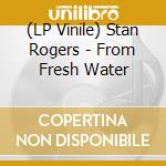(LP Vinile) Stan Rogers - From Fresh Water vinile