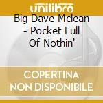 Big Dave Mclean - Pocket Full Of Nothin' cd